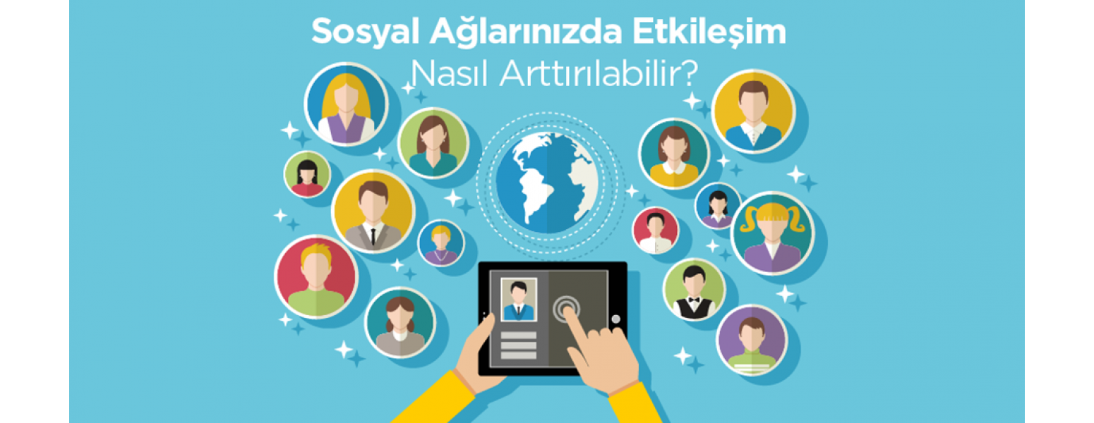 Sosyal Ağlarınızda Etkileşimi Nasıl Arttırabilirsiniz?