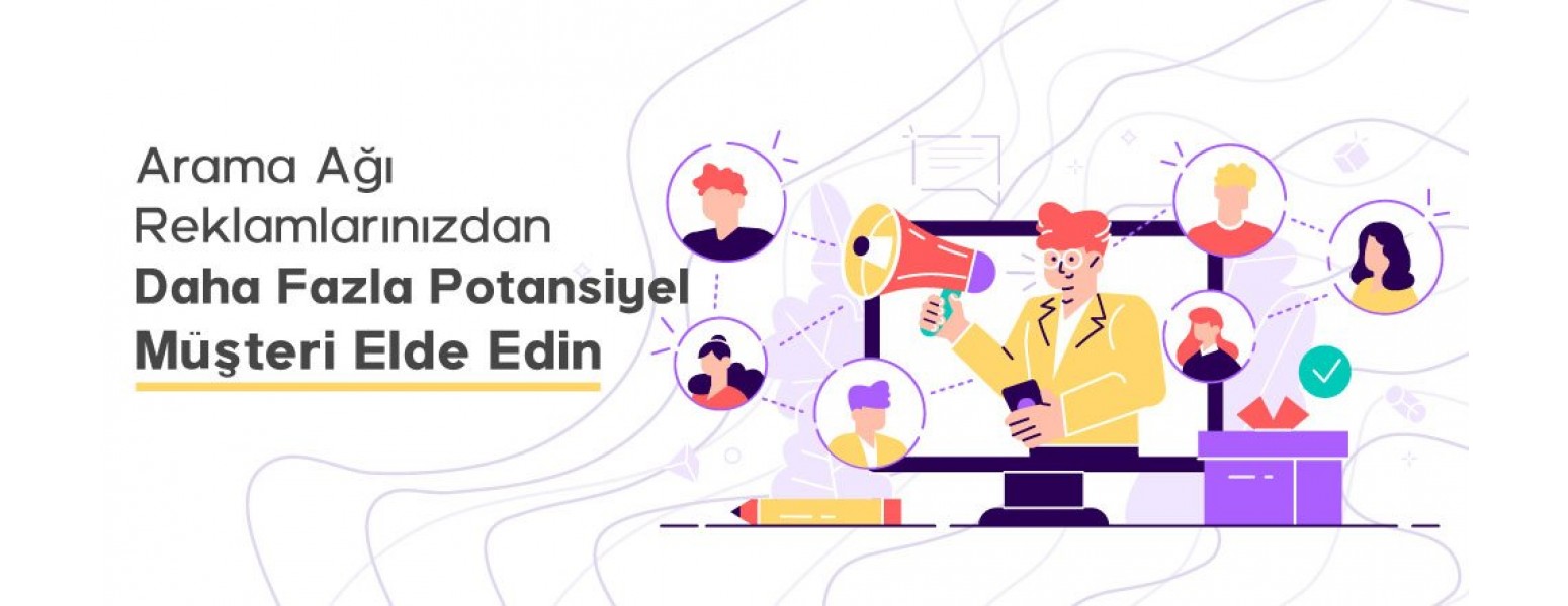 Arama Ağı Reklamlarınızdan Daha Fazla Potansiyel Müşteri Elde Edin