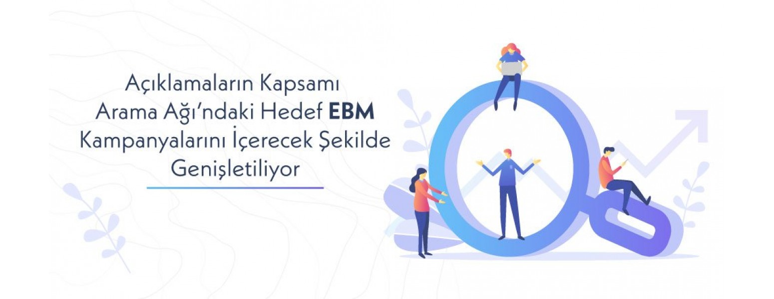 Hedef EBM Kullanılan Arama Ağı Kampanyaları Açıklamaların Kapsamını İçerecek Şekilde Genişletiliyor