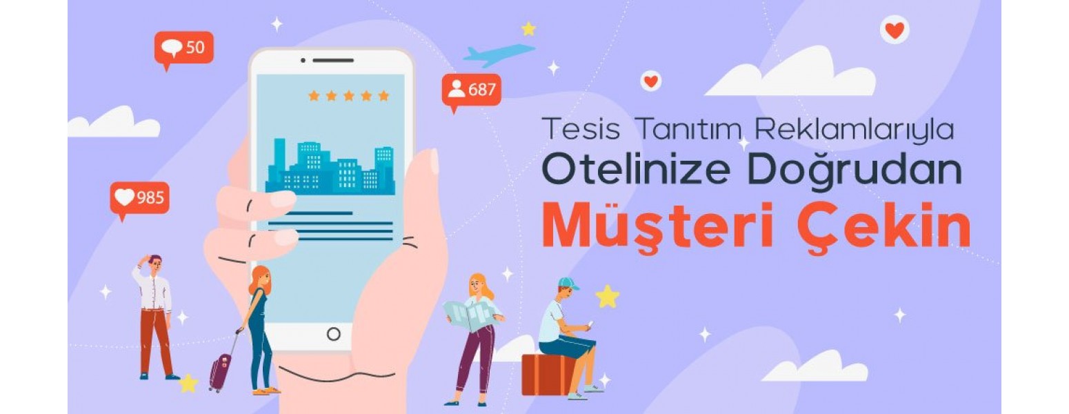 Tesis Tanıtım Reklamlarıyla Otelinize Doğrudan Müşteri Çekebilirsiniz