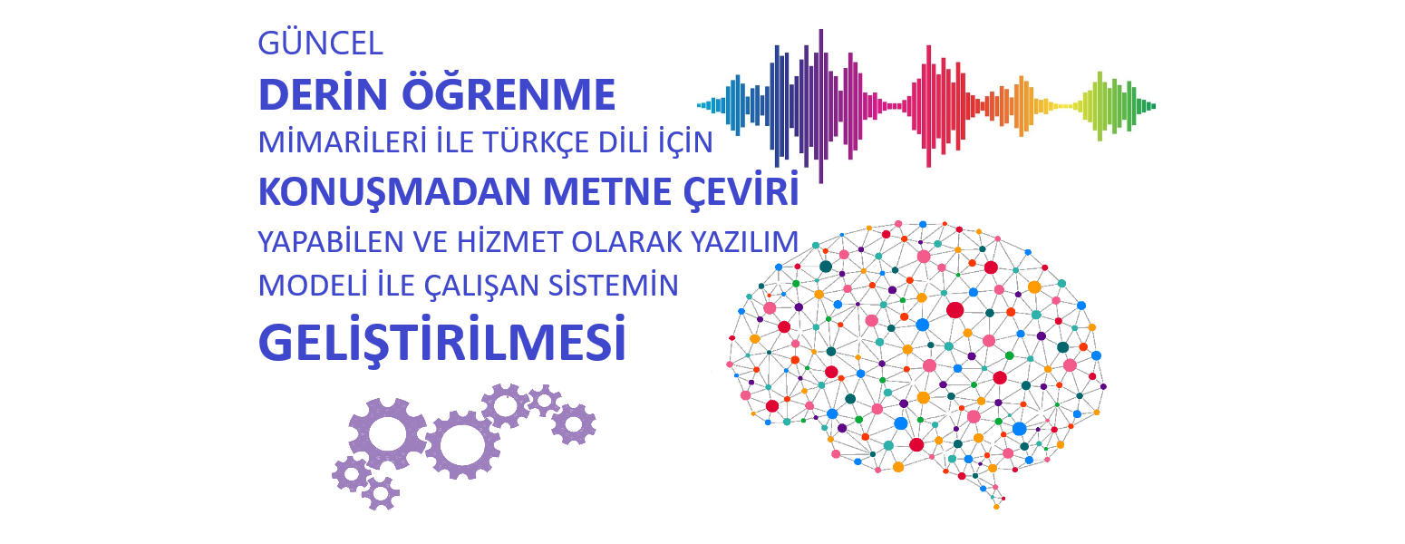 Türkçe Dilinde Derin Öğrenme ile Konuşmadan Metne Çeviri Yapabilen Sistemin Geliştirilmesi