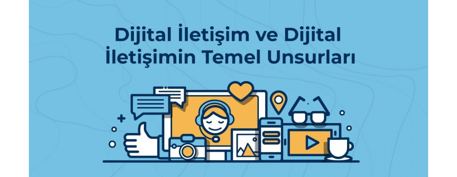 Dijital İletişim ve Dijital İletişimin Temel Unsurları