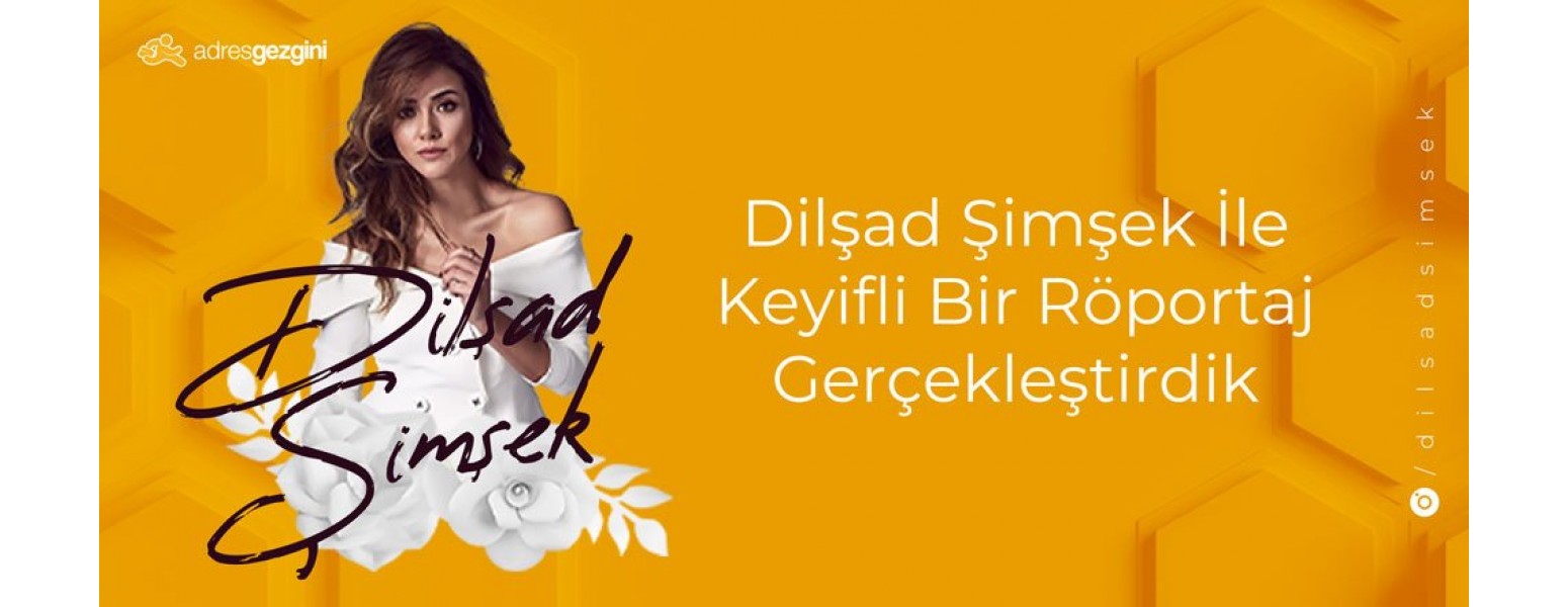 Dilşad Şimşek ile Gerçekleştirdiğimiz Röportaj