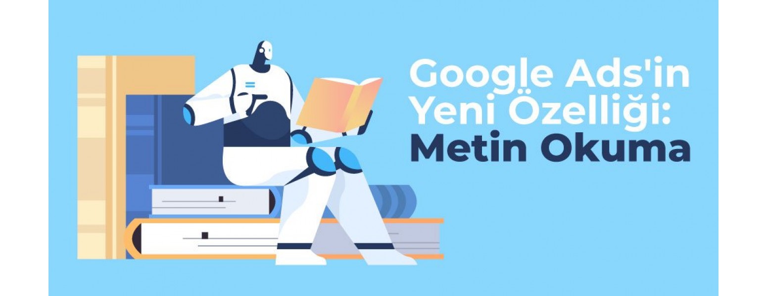 Google Ads'in Yeni Özelliği: Metin Okuma