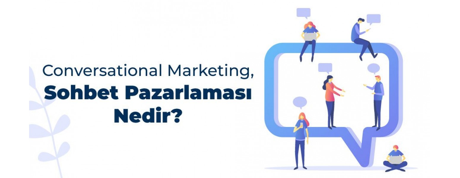 Conversational Marketing, Sohbet Pazarlaması Nedir?