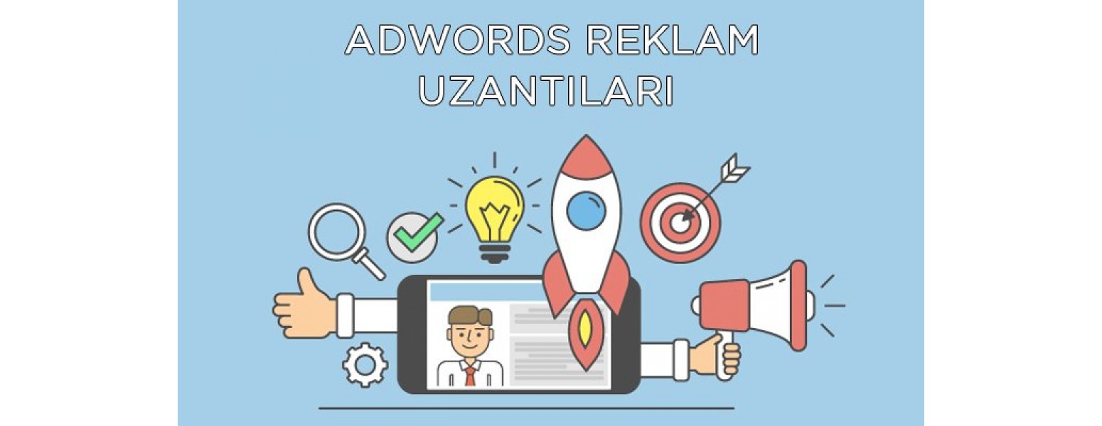 AdWords Reklam Uzantıları ve Avantajları Hakkında Bilmeniz Gereken Her Şey