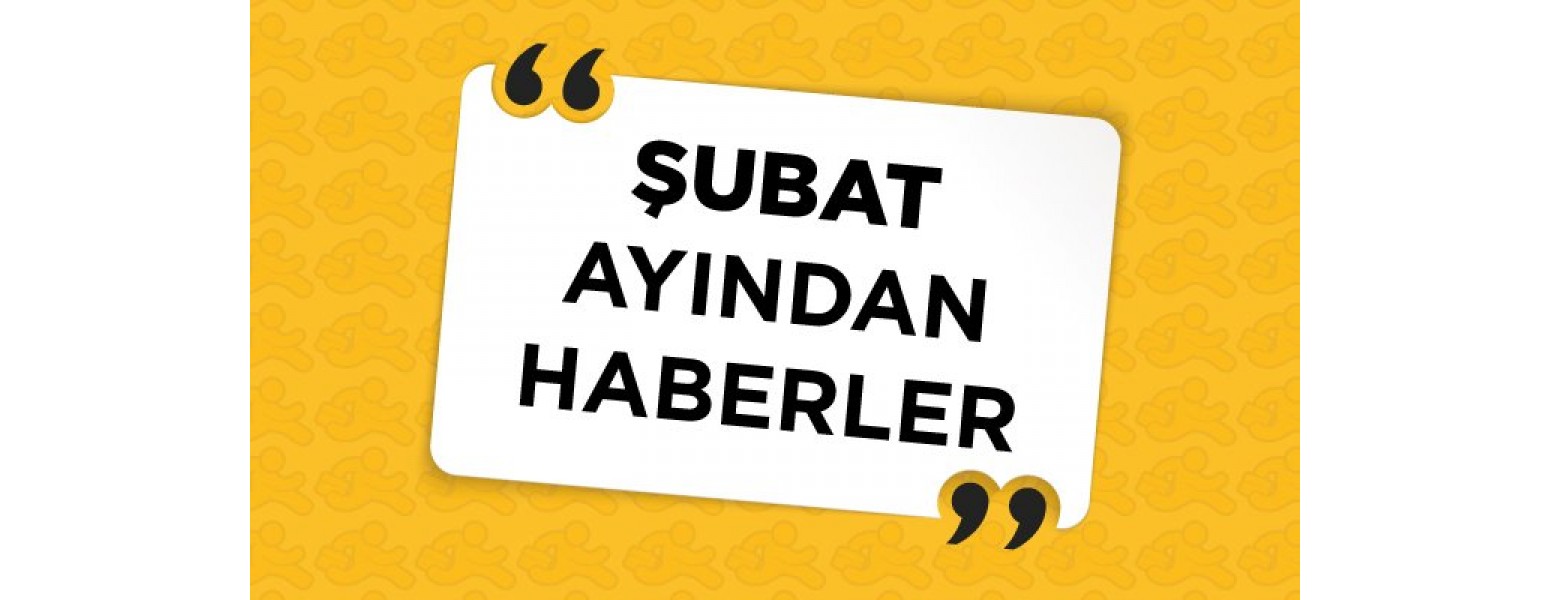 Şubat Ayından Haberler 