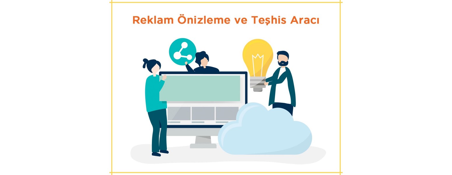 Reklam Önizleme ve Teşhis Aracı: İki Yeni Özellikle Tanışın